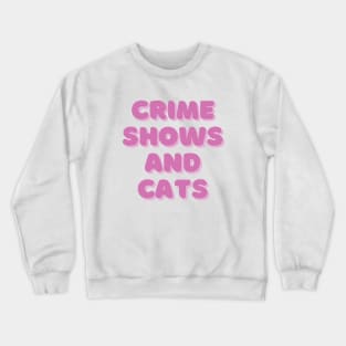 Crime shows and cats Crewneck Sweatshirt